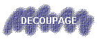 DECOUPAGE
